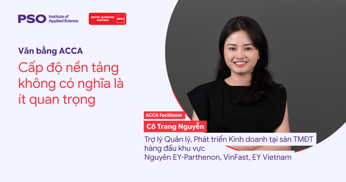 Gặp gỡ giảng viên ACCA Financial Accounting (FA/ F3): Nền tảng không có nghĩa là ít quan trọng